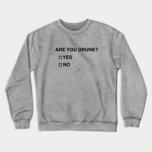 Are you drunk?  Yes or No Crewneck Sweatshirt